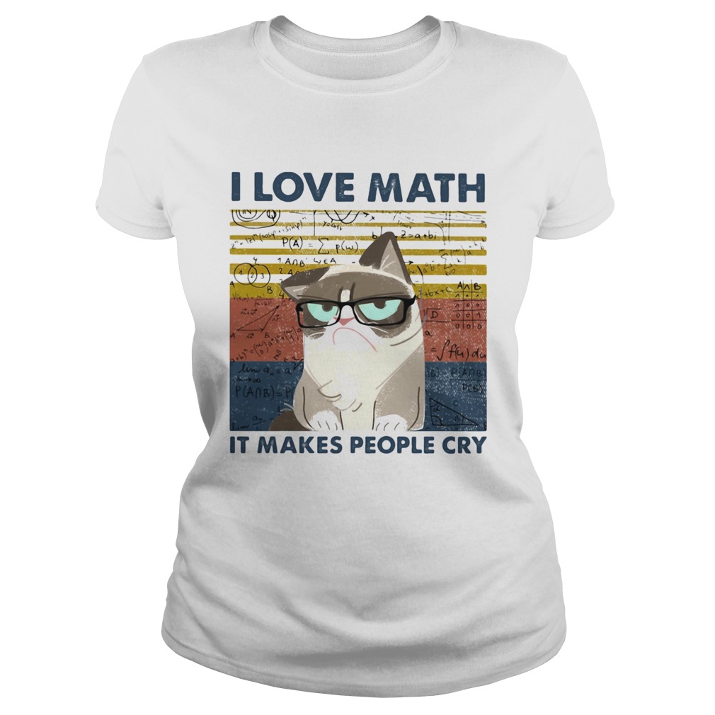 I Love Math It Makes People Cry Classic Ladies