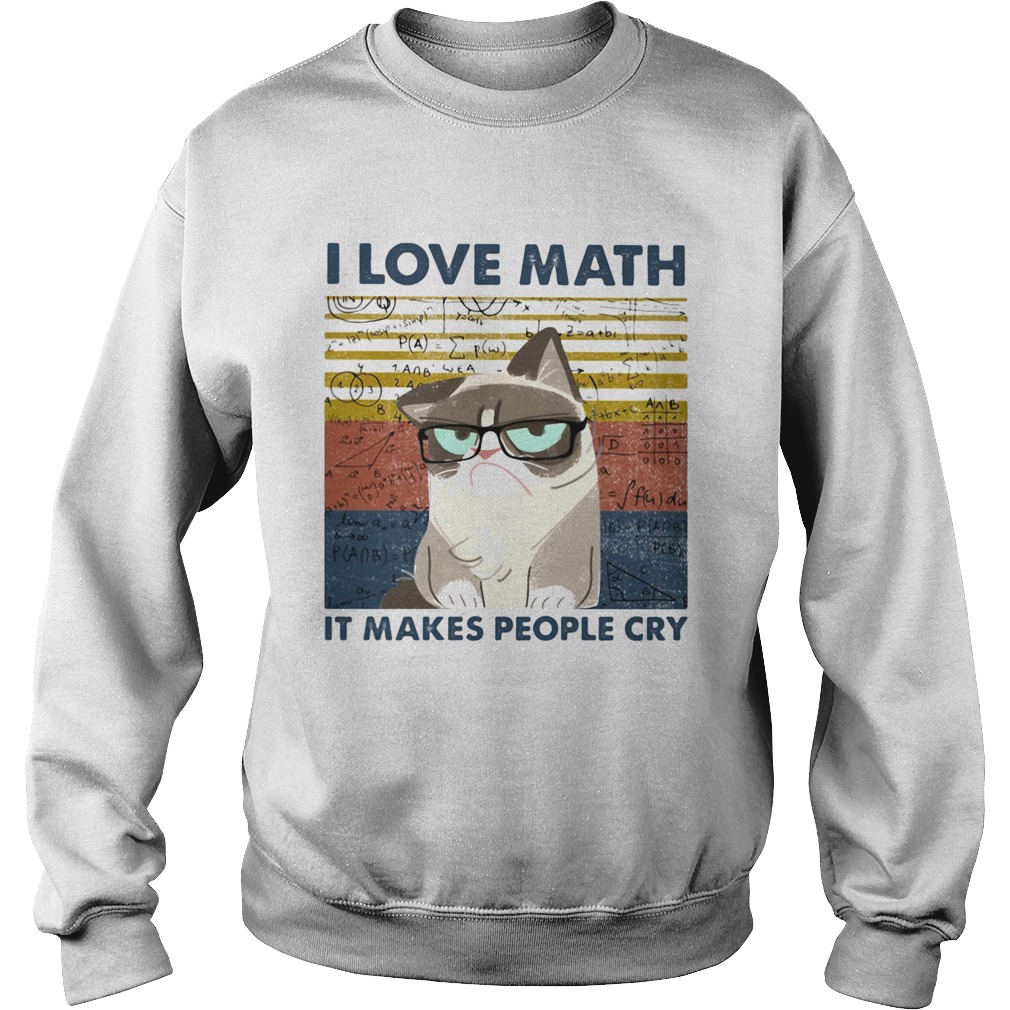 I Love Math It Makes People Cry Sweatshirt