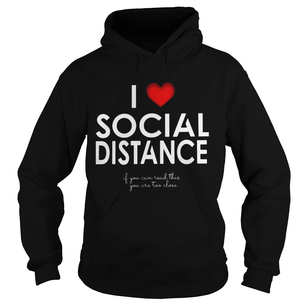 I Love Social Distance If You Can Read This You Are Too Close Hoodie