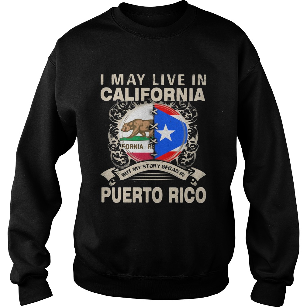 I May Live In California But My Story Began In Puerto Rico Sweatshirt