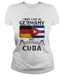 I May Live In Germany But My Story Began In Cuba Flag  Classic Ladies