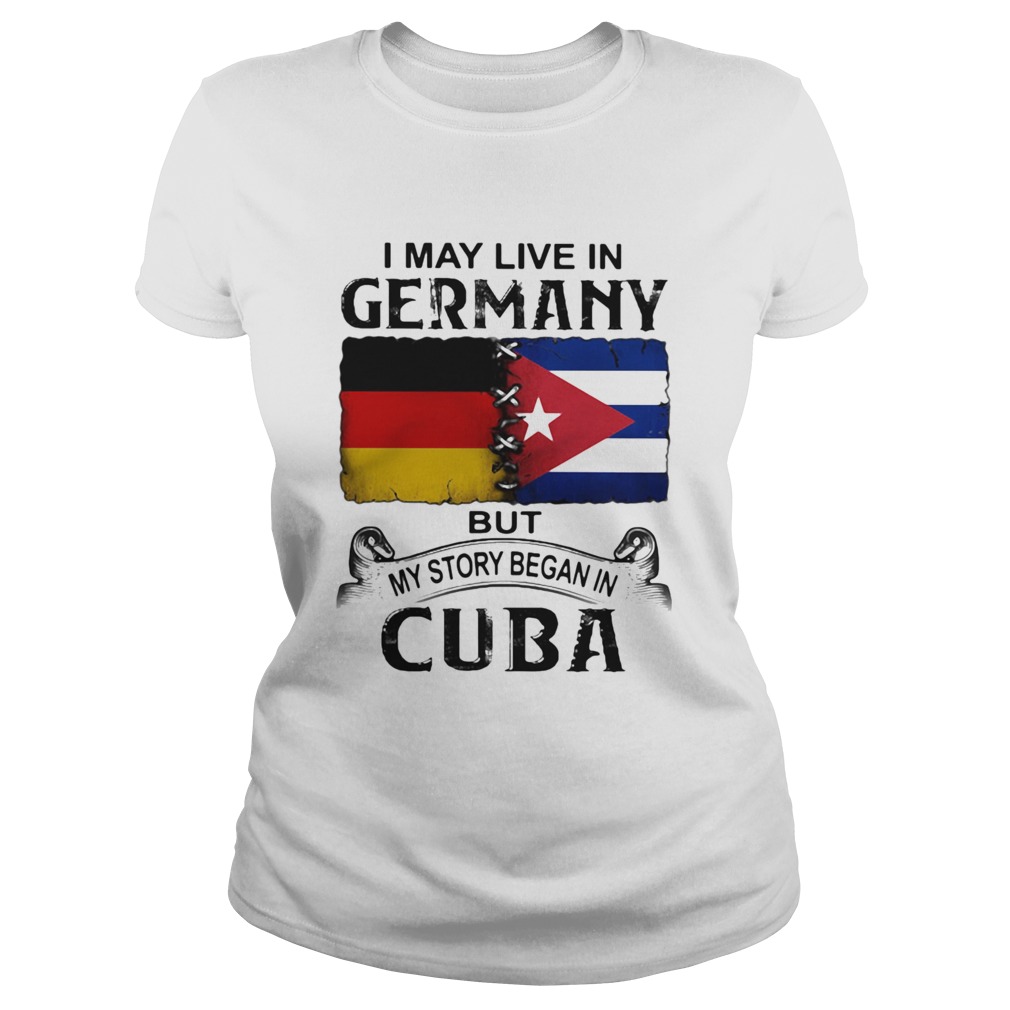 I May Live In Germany But My Story Began In Cuba Flag Classic Ladies