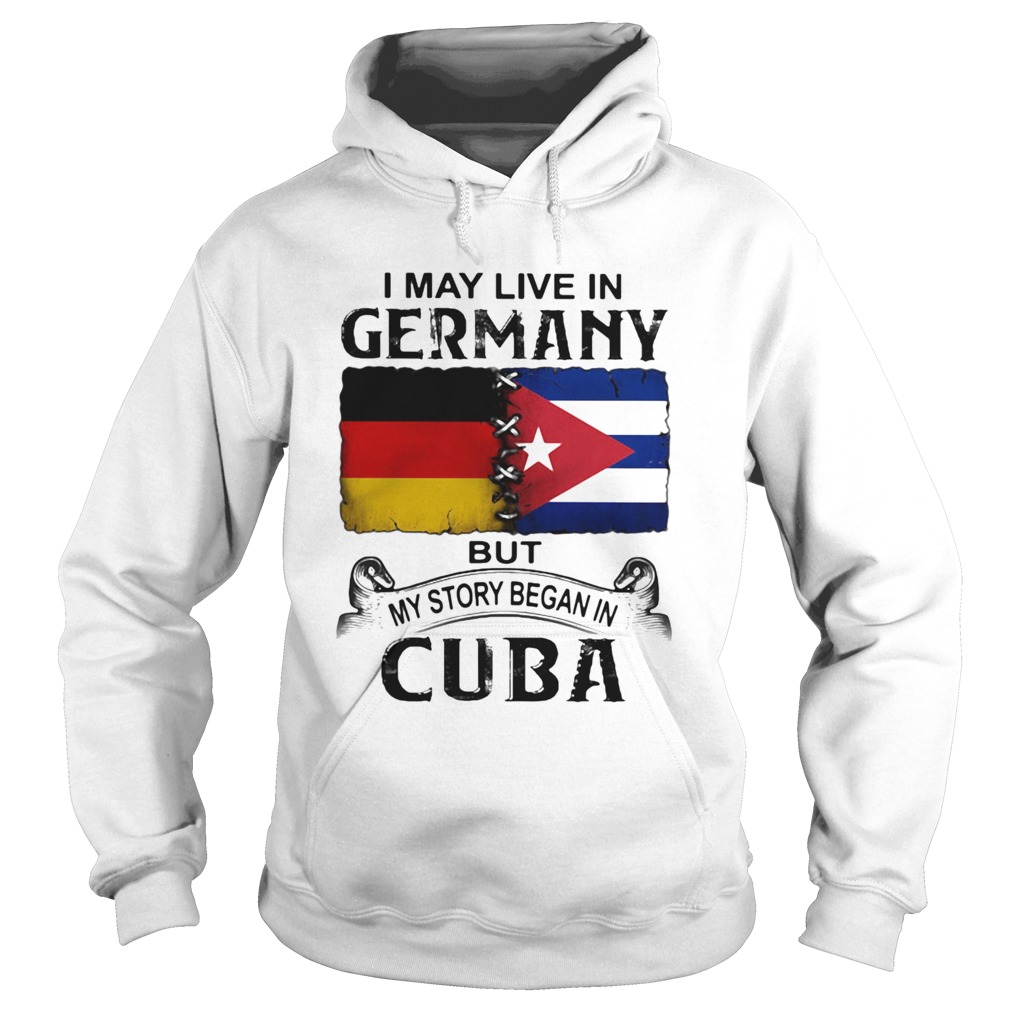 I May Live In Germany But My Story Began In Cuba Flag Hoodie