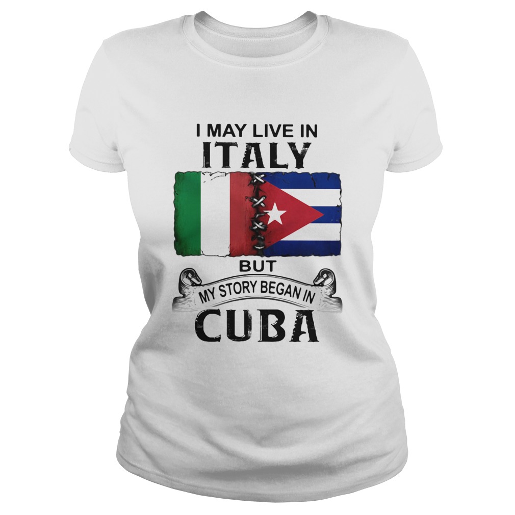 I May Live In Italy But My Story Began In Cuba Flag Classic Ladies