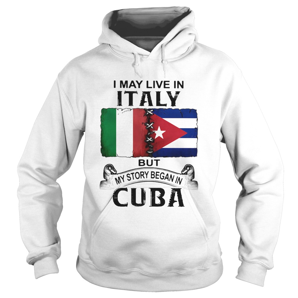 I May Live In Italy But My Story Began In Cuba Flag Hoodie