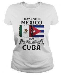 I May Live In Mexico But My Story Began In Cuba Flag  Classic Ladies