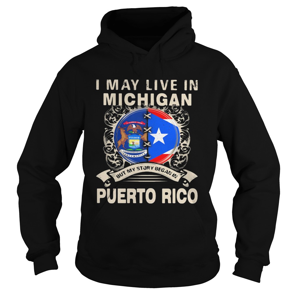 I May Live In Michigan But My Story Began In Puerto Rico Hoodie