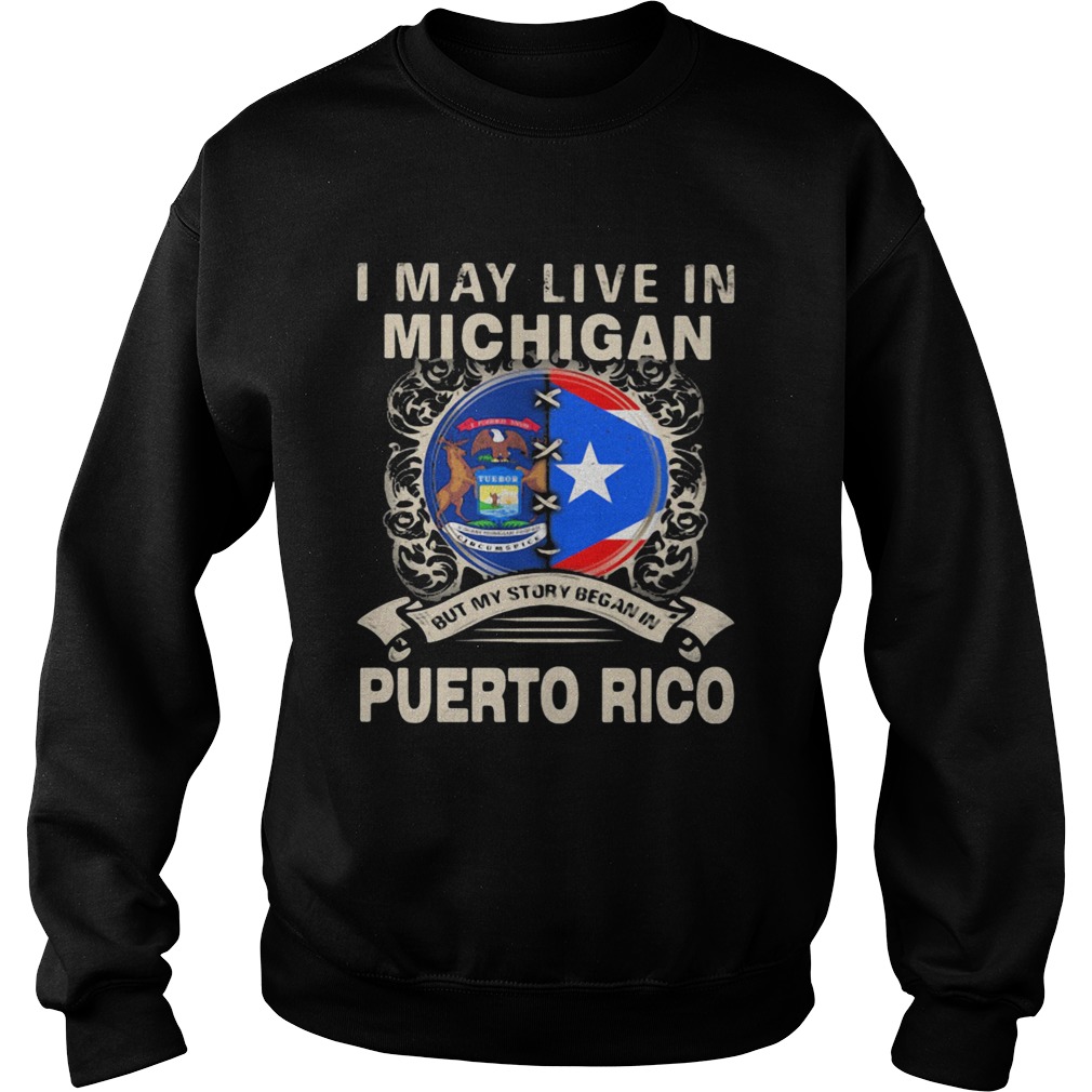 I May Live In Michigan But My Story Began In Puerto Rico Sweatshirt