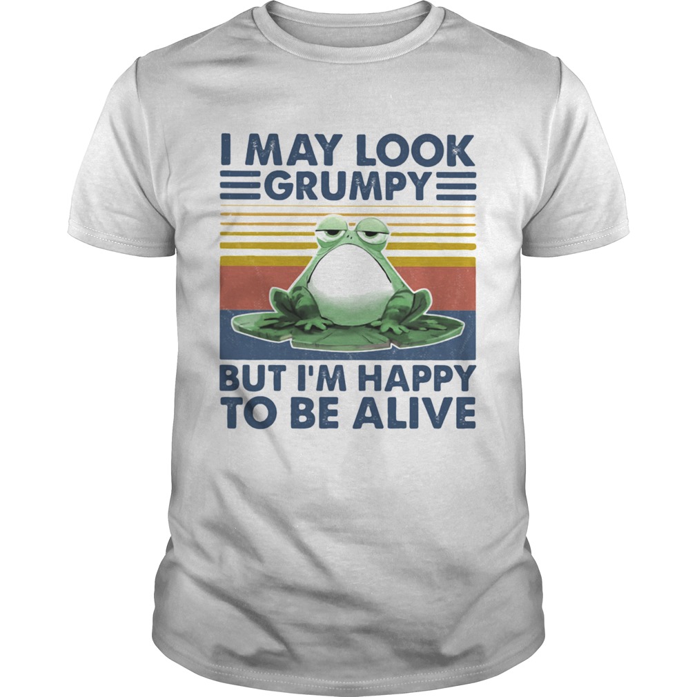 I May Look Grumpy But Im Happy To Be Alive Frog Vintage Retro shirt