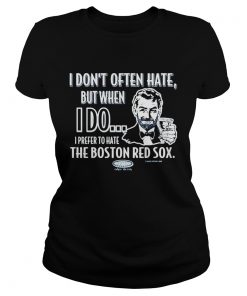 I dont often hate but when i do i prefer to have the boston red sox smack  Classic Ladies