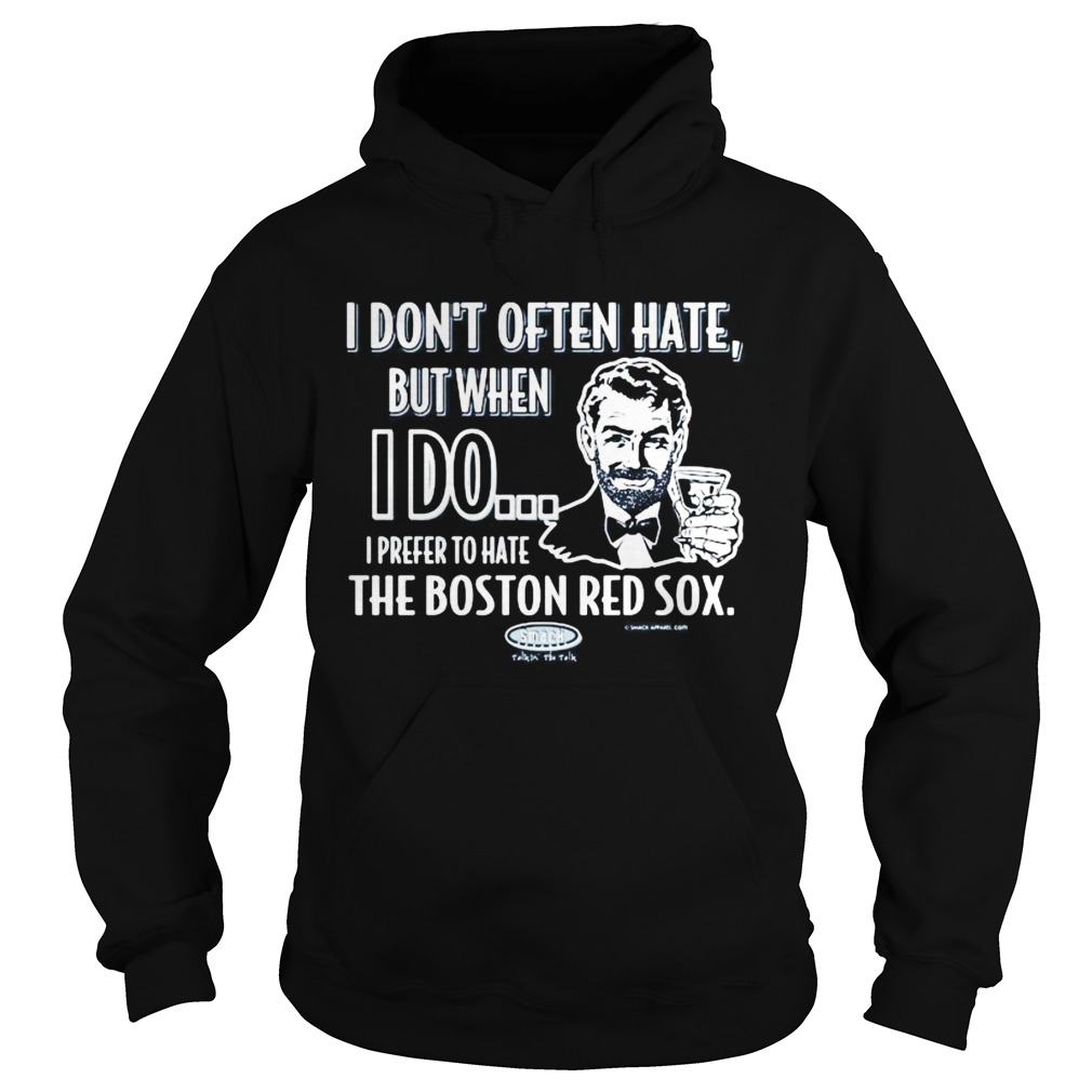 I dont often hate but when i do i prefer to have the boston red sox smack Hoodie