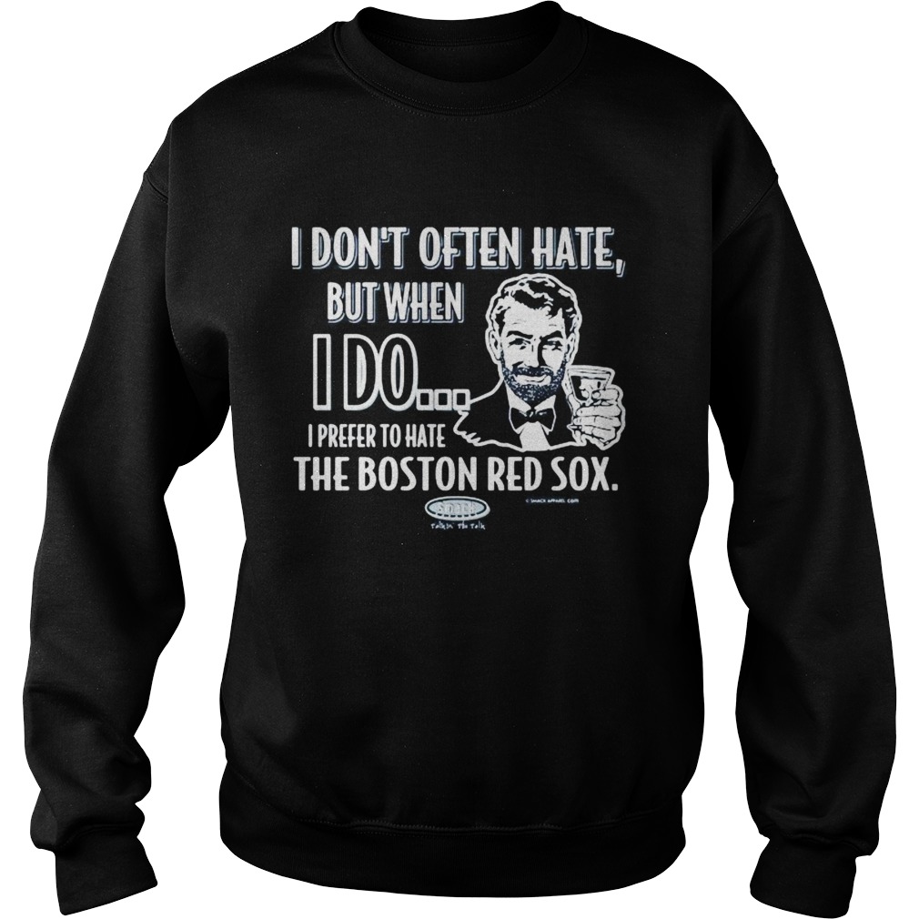 I dont often hate but when i do i prefer to have the boston red sox smack Sweatshirt