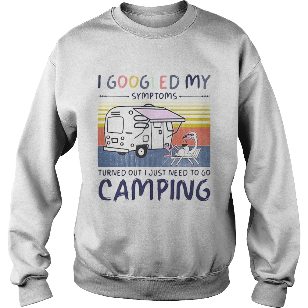 I googled my symptoms turns out i just need more to go camping vintage retro Sweatshirt