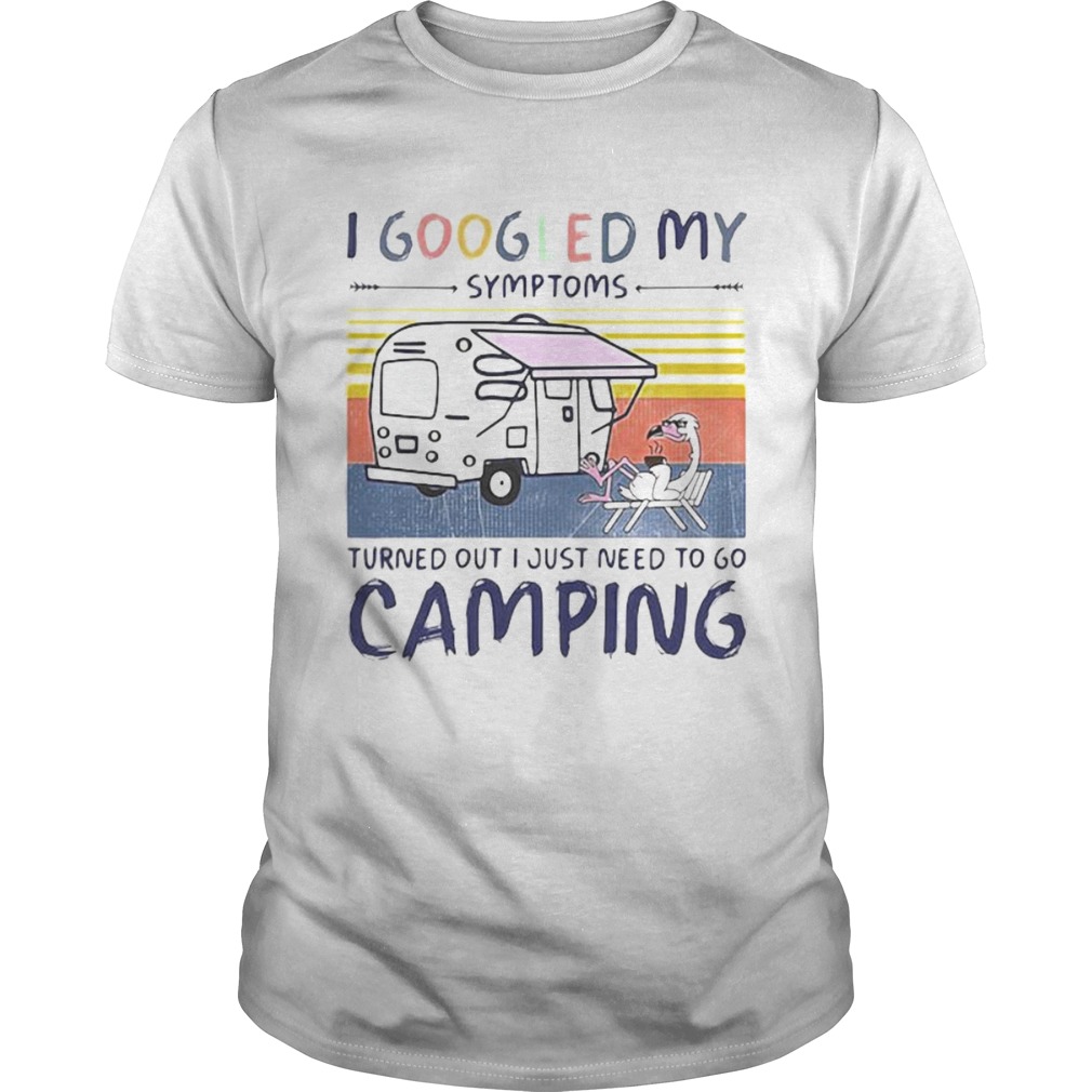 I googled my symptoms turns out i just need more to go camping vintage retro shirt