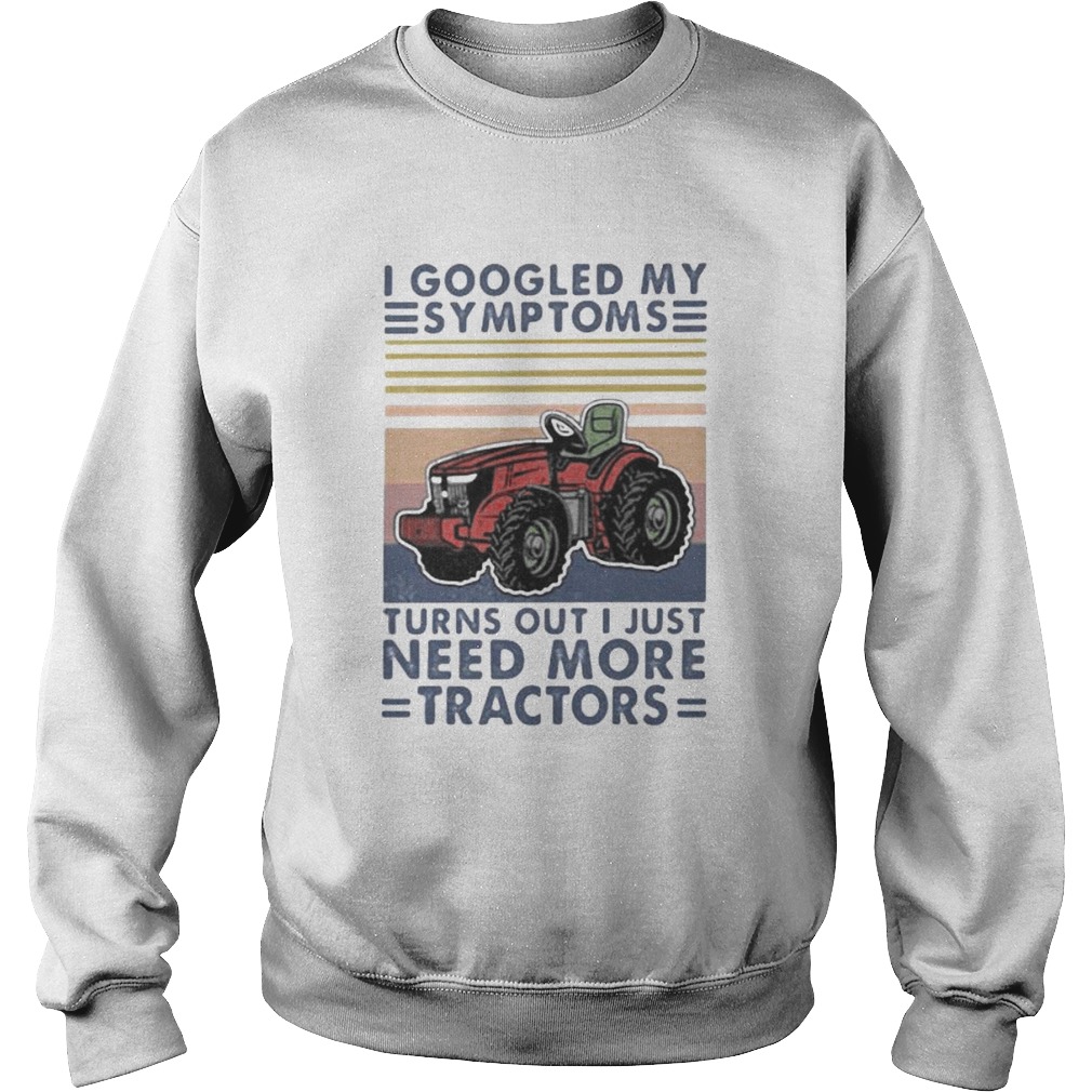 I googled my symptoms turns out i just need more tractors vintage retro white Sweatshirt