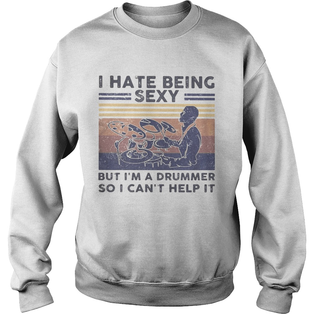 I hate being sexy but im a drummer so i cant help it vintage retro white Sweatshirt