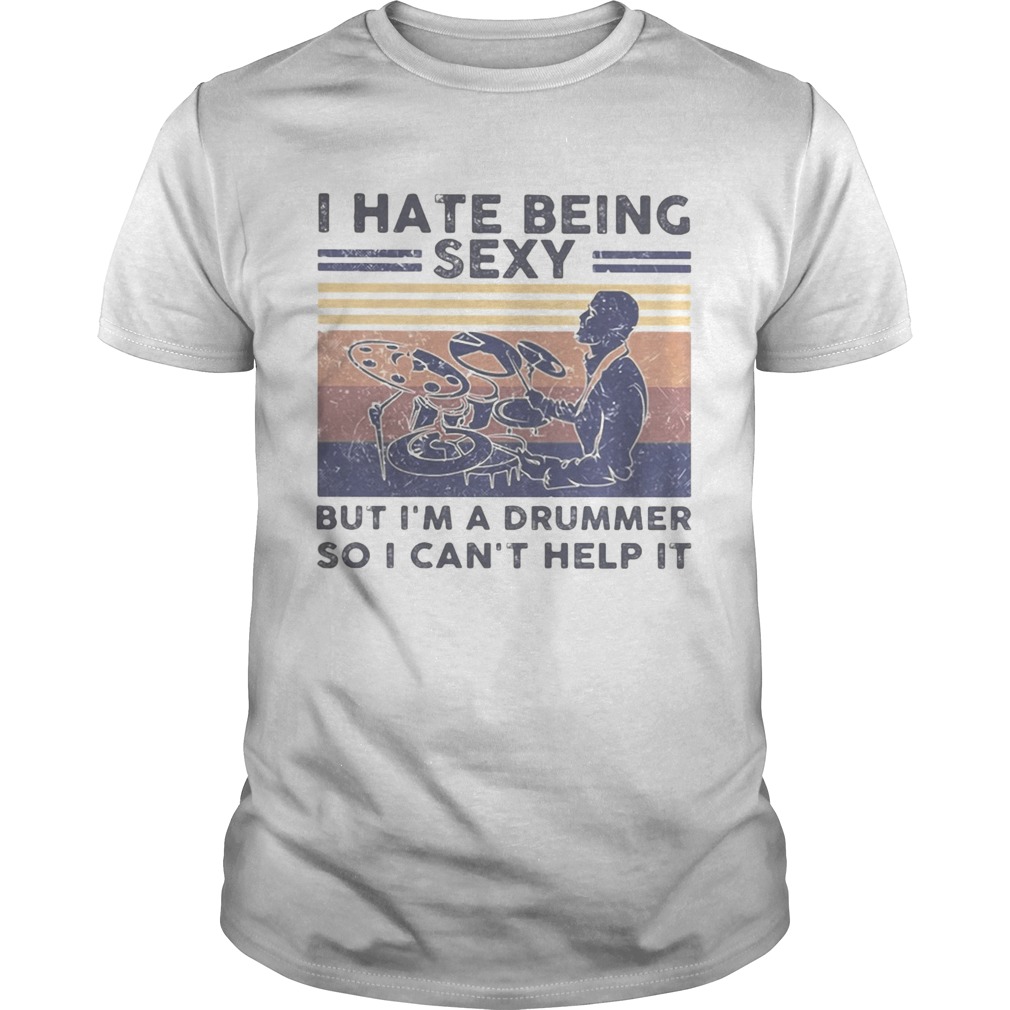 I hate being sexy but im a drummer so i cant help it vintage retro white shirt