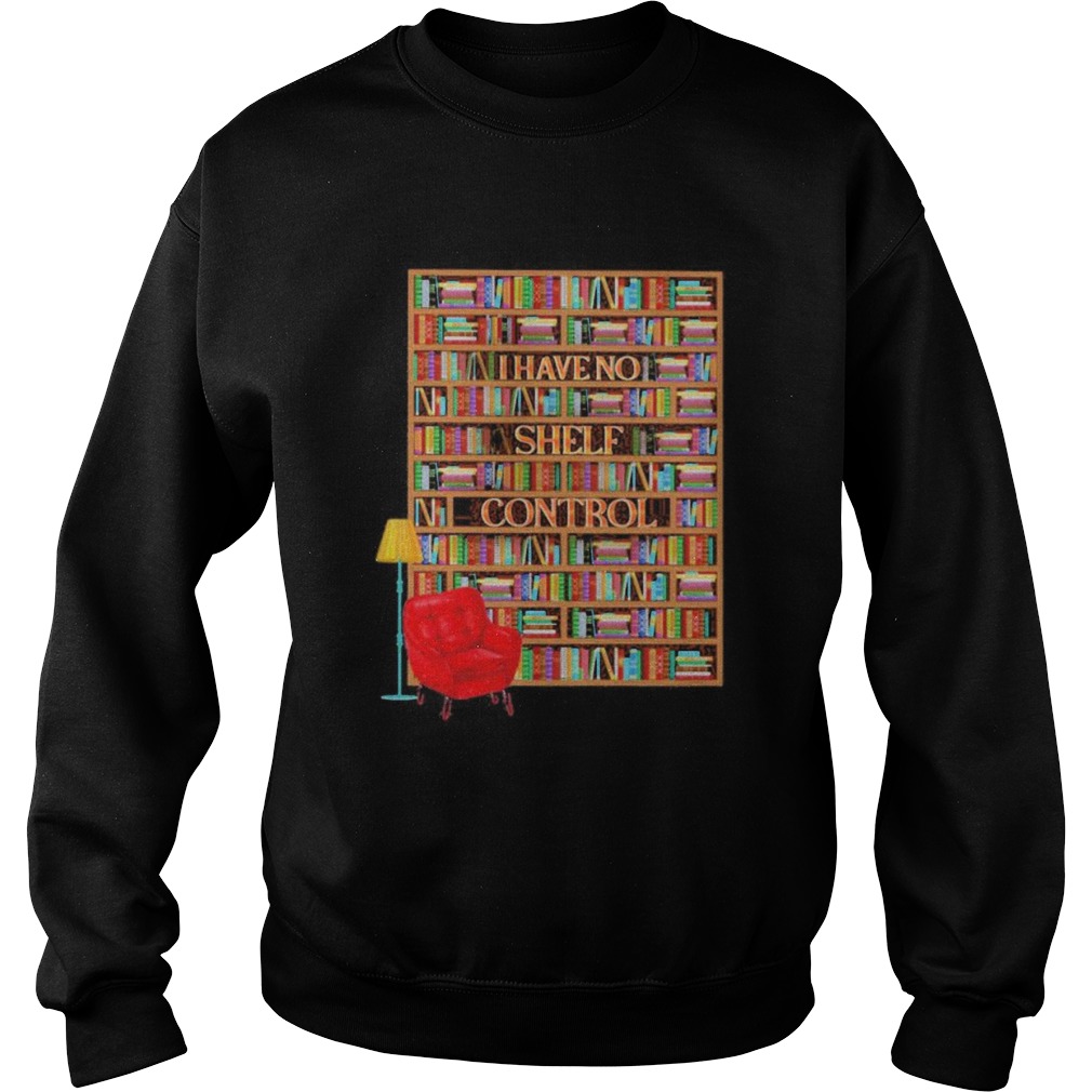 I have no shelf control bookshelves Sweatshirt