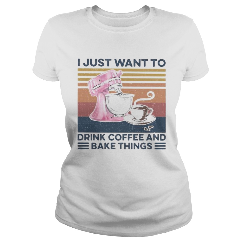 I just want to drink coffee and bake things vintage retro Classic Ladies