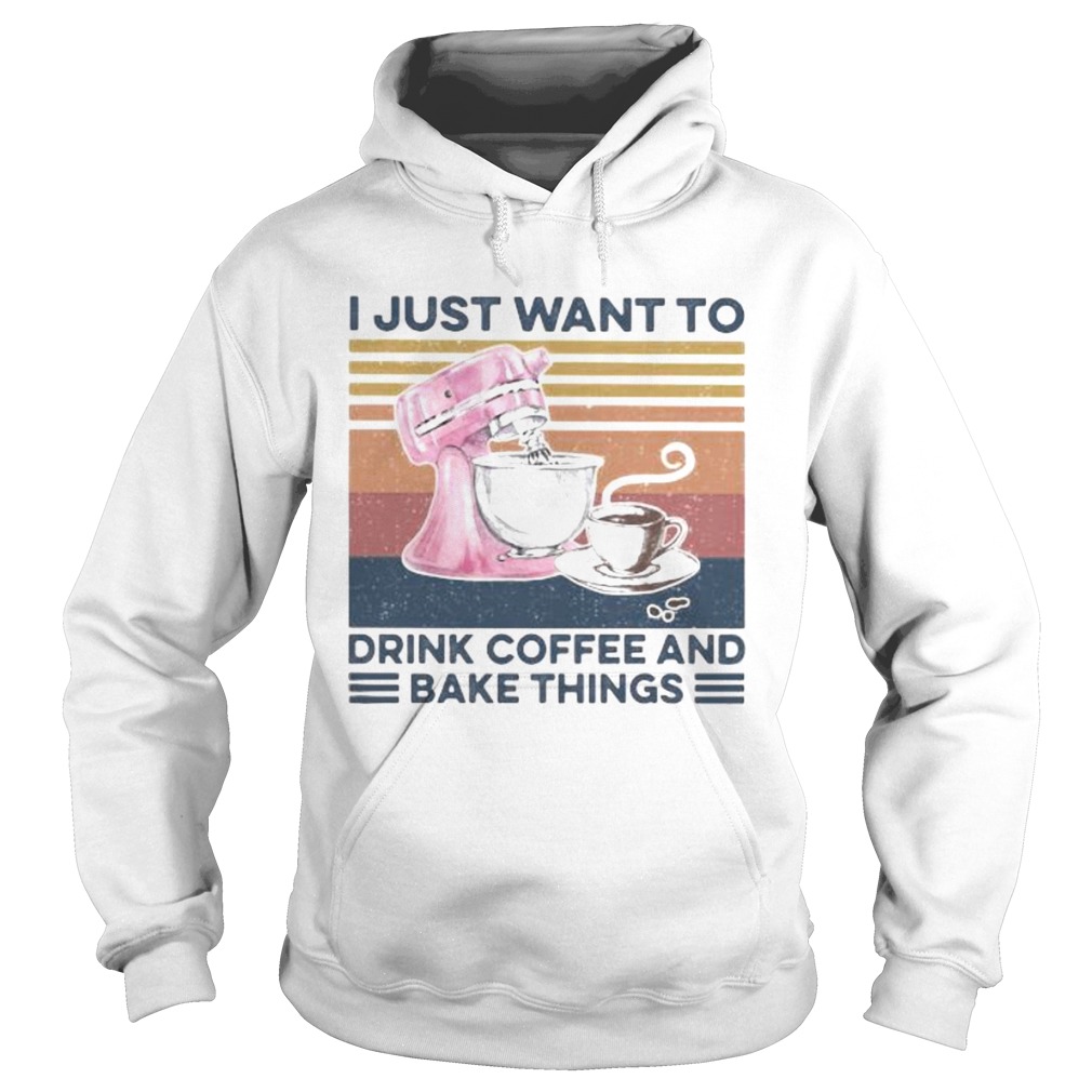 I just want to drink coffee and bake things vintage retro Hoodie