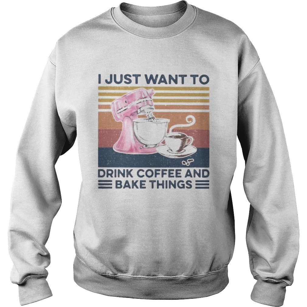 I just want to drink coffee and bake things vintage retro Sweatshirt