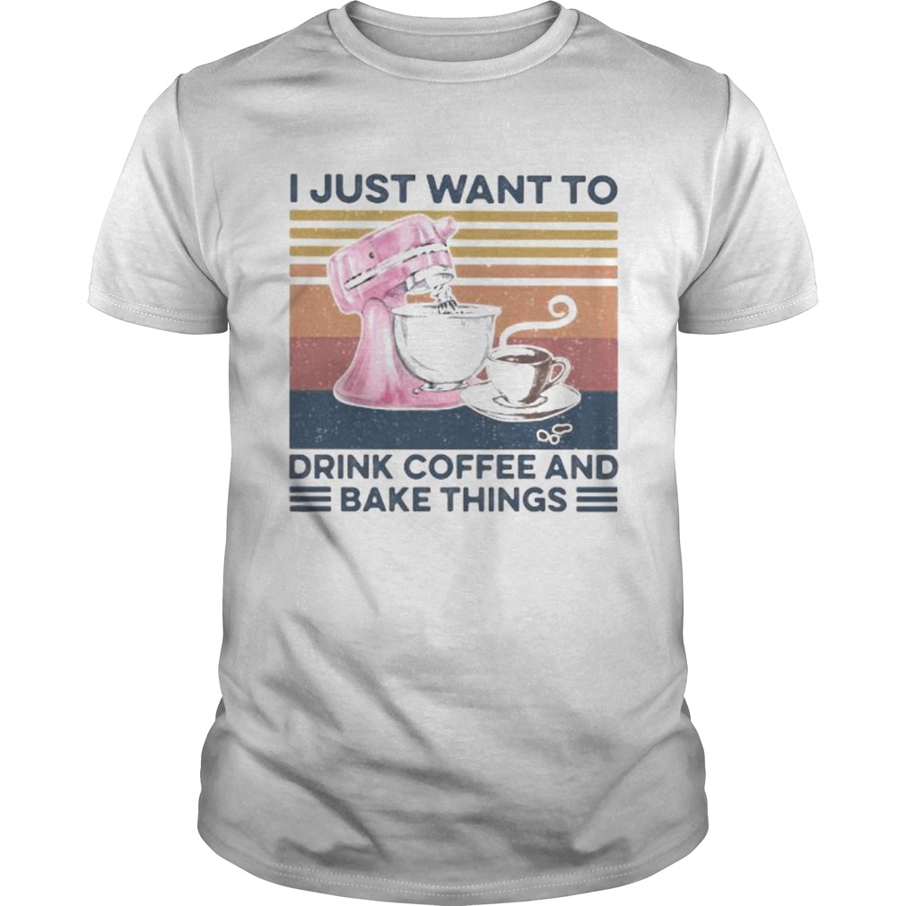 I just want to drink coffee and bake things vintage retro shirt