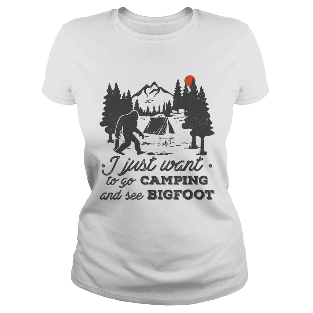 I just want to go camping and see bigfoot sunset Classic Ladies