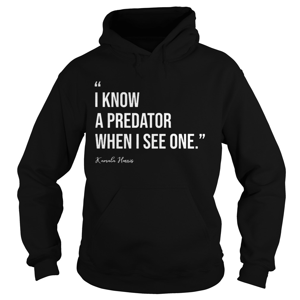 I know a predator when i see one kamala harris  Hoodie