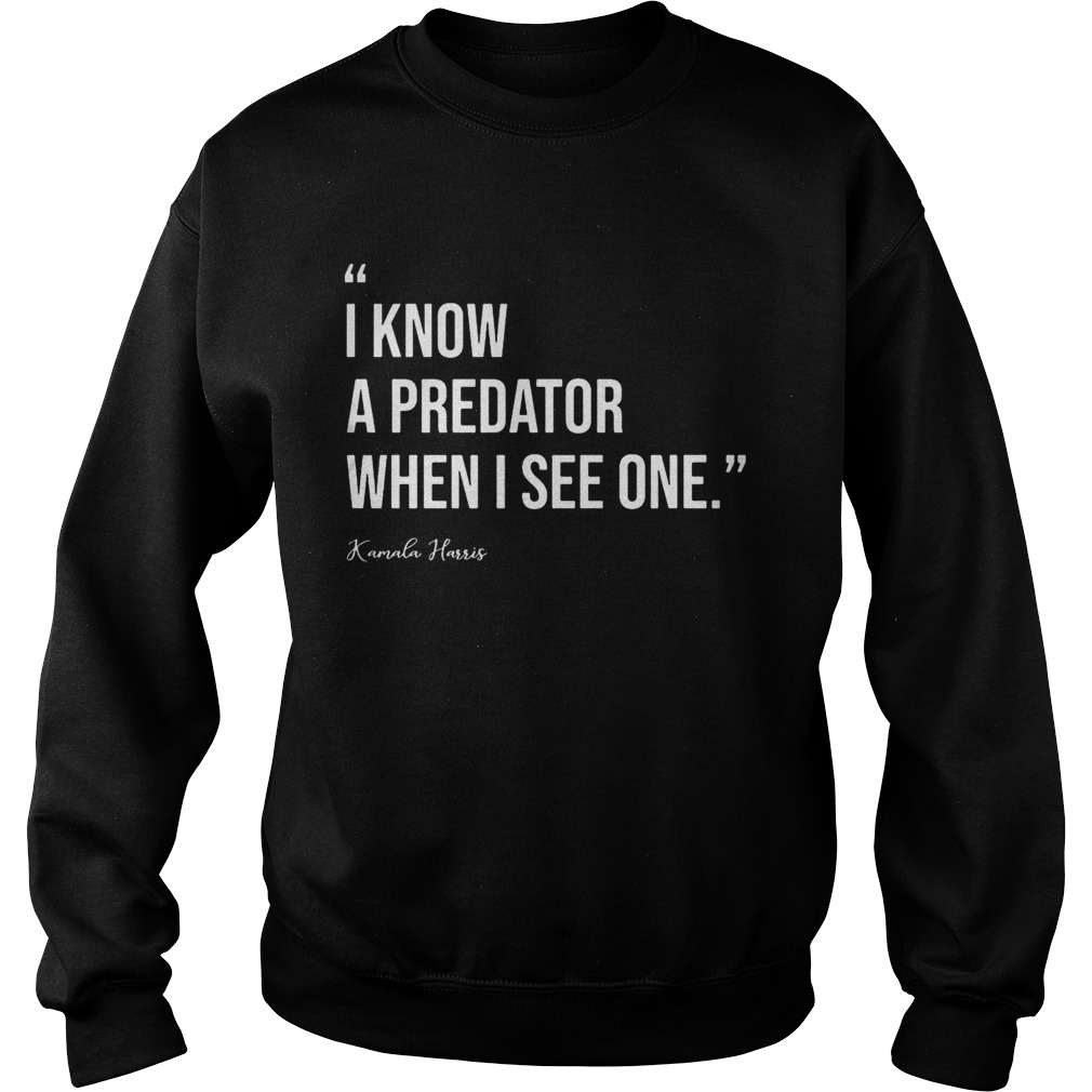 I know a predator when i see one kamala harris  Sweatshirt