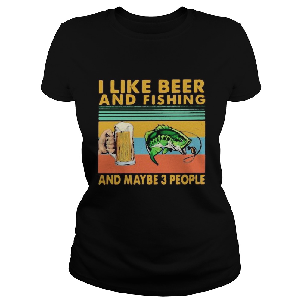 I like beer and fishing and maybe 3 people vintage retro white Classic Ladies