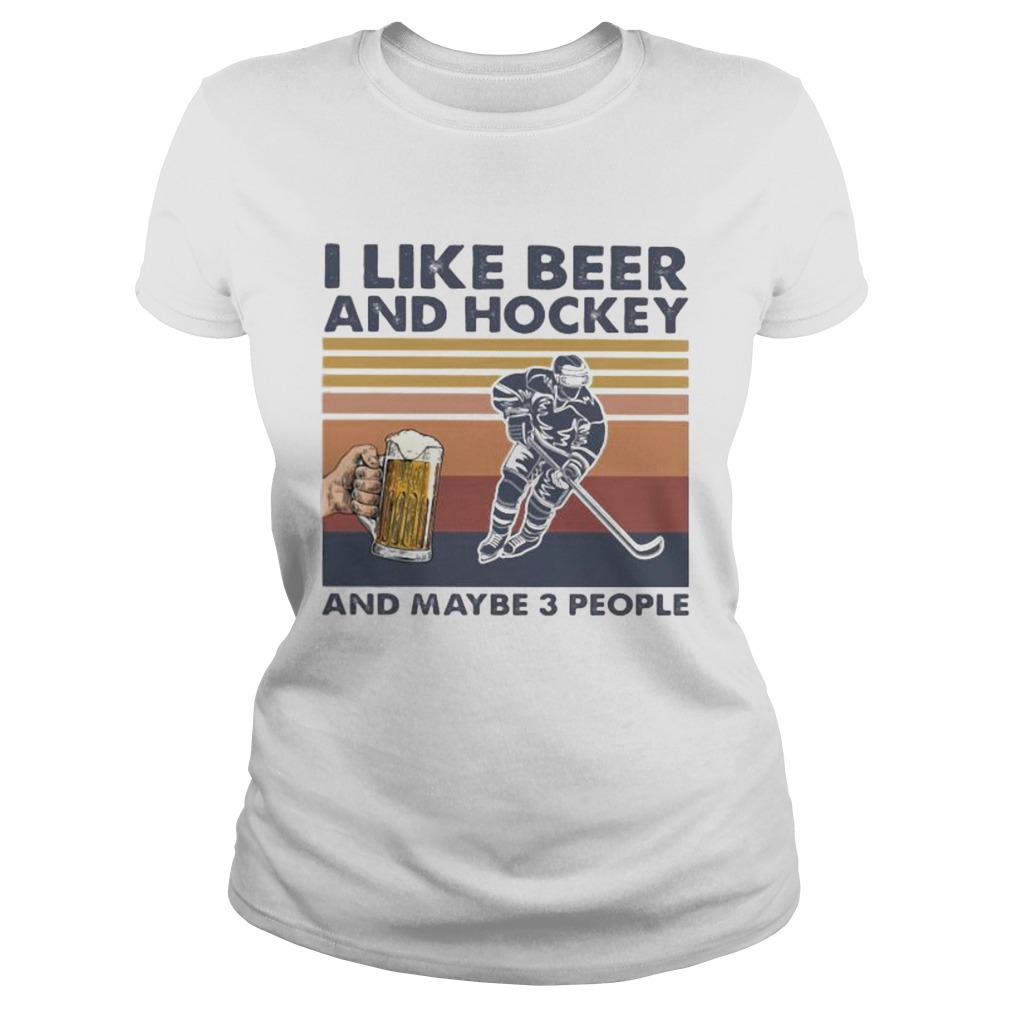 I like beer and hockey and maybe 3 people vintage retro Classic Ladies