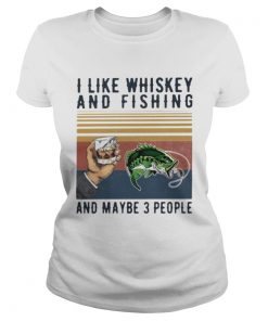 I like whiskey and fishing and maybe 3 people vintage retro  Classic Ladies