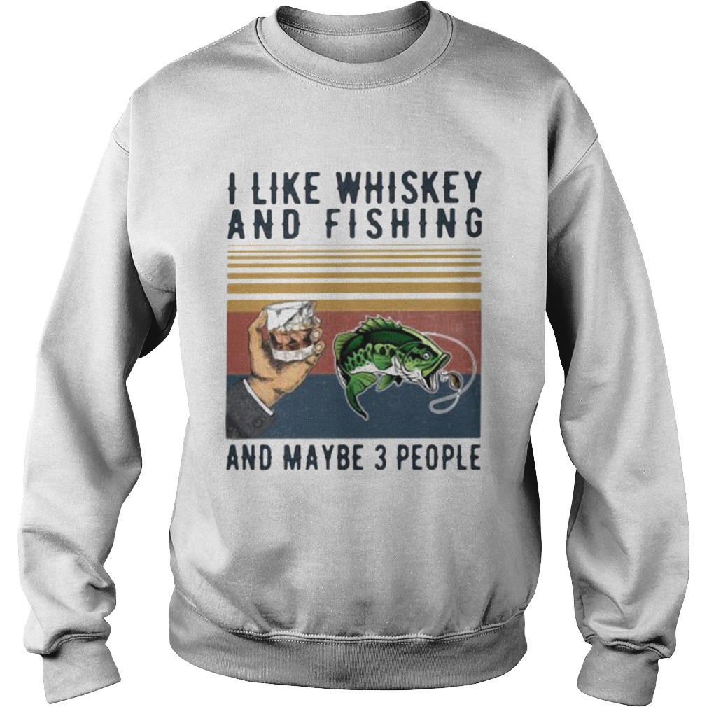 I like whiskey and fishing and maybe 3 people vintage retro Sweatshirt