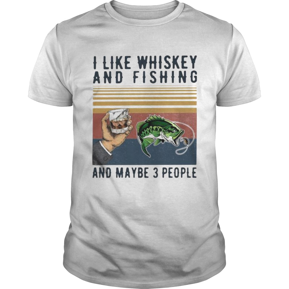 I like whiskey and fishing and maybe 3 people vintage retro shirt