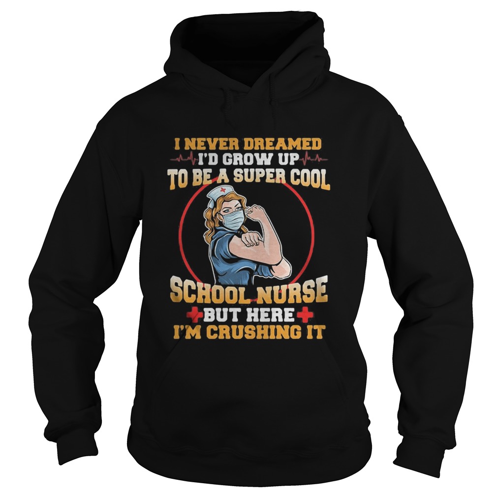 I never dreamed id grow up to be a super cool school nurse but here im crushing it mask Hoodie