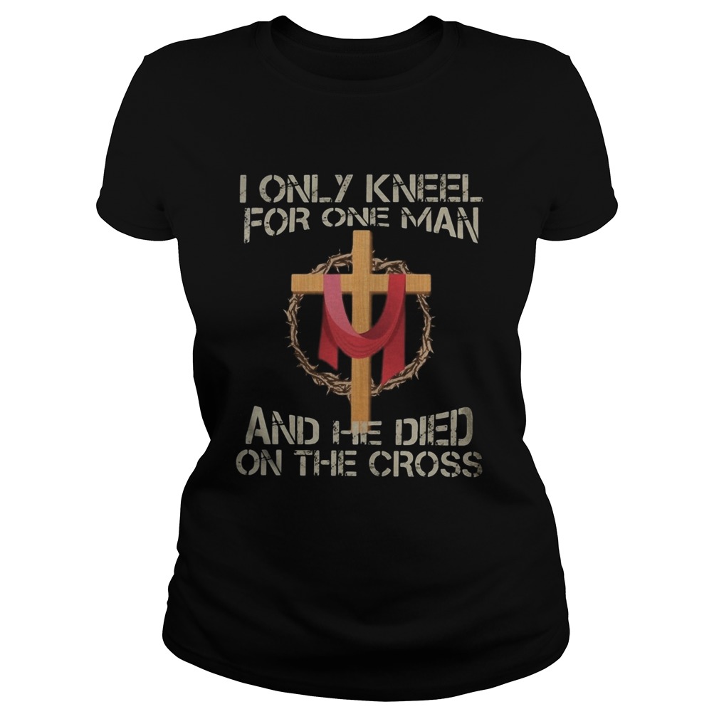 I only kneel for one man and he died on the cross  Classic Ladies