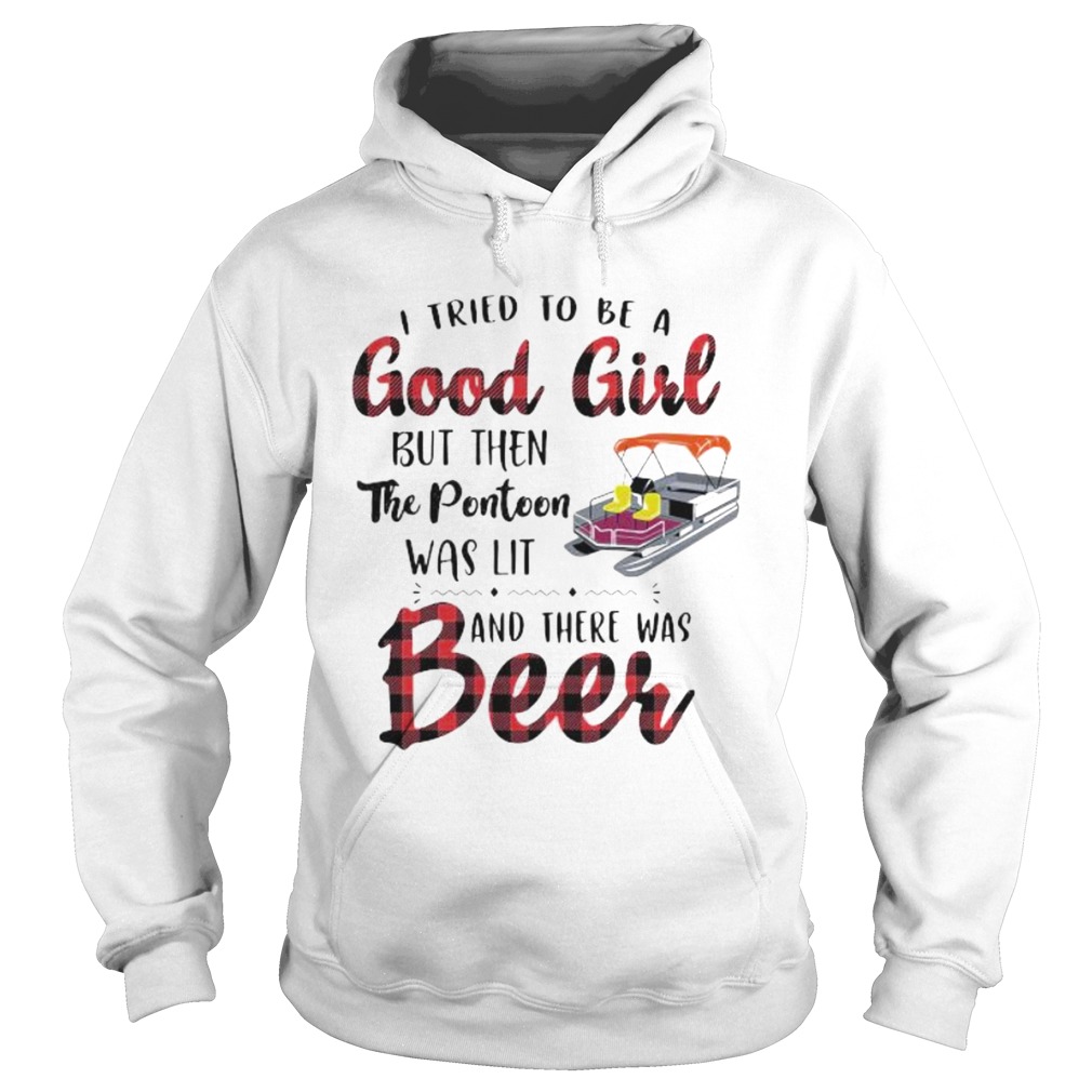 I tried to be a good girl but then the pontoon was lit and there was beer Hoodie