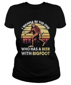 I wanna be the one who has a beer with bigfoot mountain vintage retro  Classic Ladies