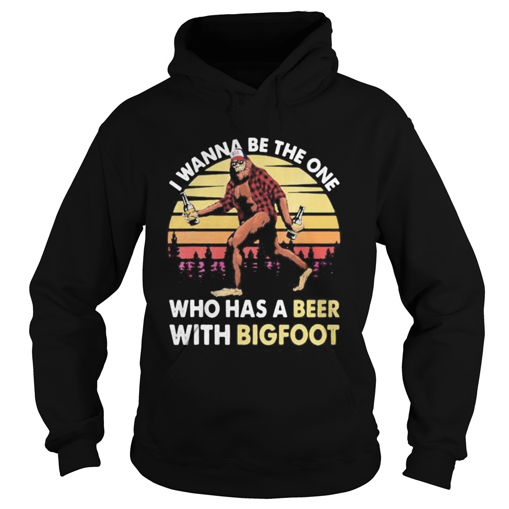 I wanna be the one who has a beer with bigfoot mountain vintage retro Hoodie