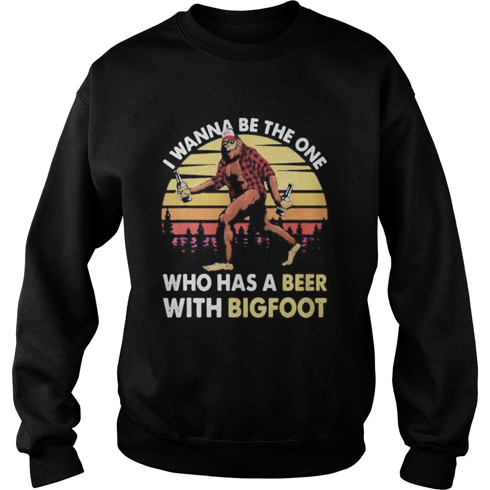 I wanna be the one who has a beer with bigfoot mountain vintage retro Sweatshirt