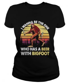 I wanna be the one who has a beer with bigfoot vintage retro mountain  Classic Ladies