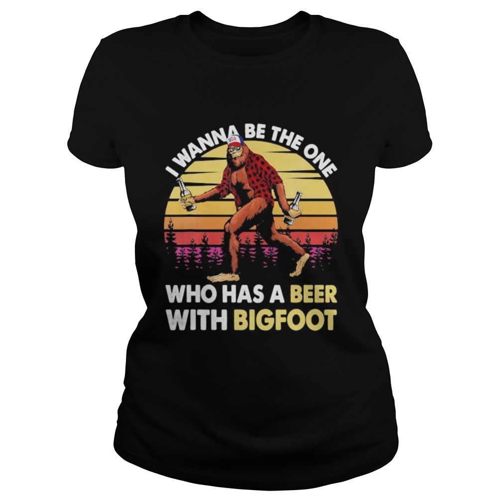 I wanna be the one who has a beer with bigfoot vintage retro mountain Classic Ladies