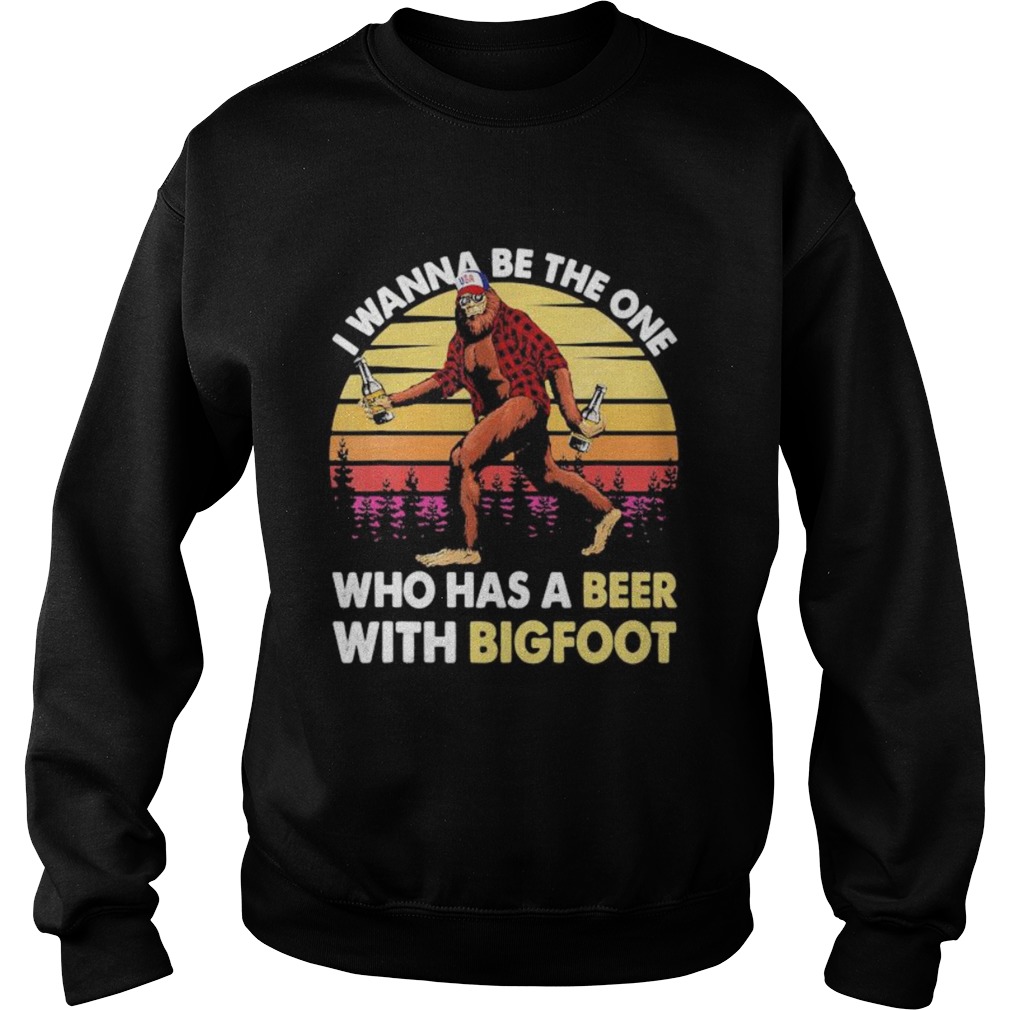 I wanna be the one who has a beer with bigfoot vintage retro mountain Sweatshirt