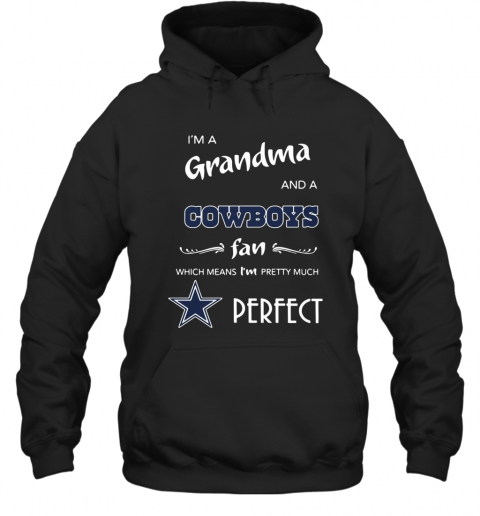 I'M A Grandma And A Cowboys Fan Which Means I'M Pretty Much Perfect T-Shirt Unisex Hoodie