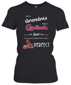 I'M Grandma And A Cardinals Fan Which Means I'M Pretty Much Perfect T-Shirt Classic Women's T-shirt