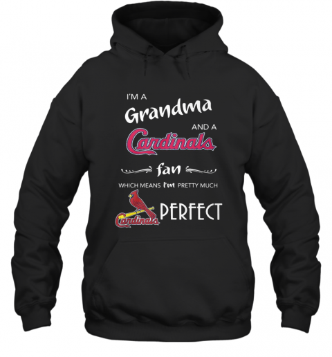 I'M Grandma And A Cardinals Fan Which Means I'M Pretty Much Perfect T-Shirt Unisex Hoodie