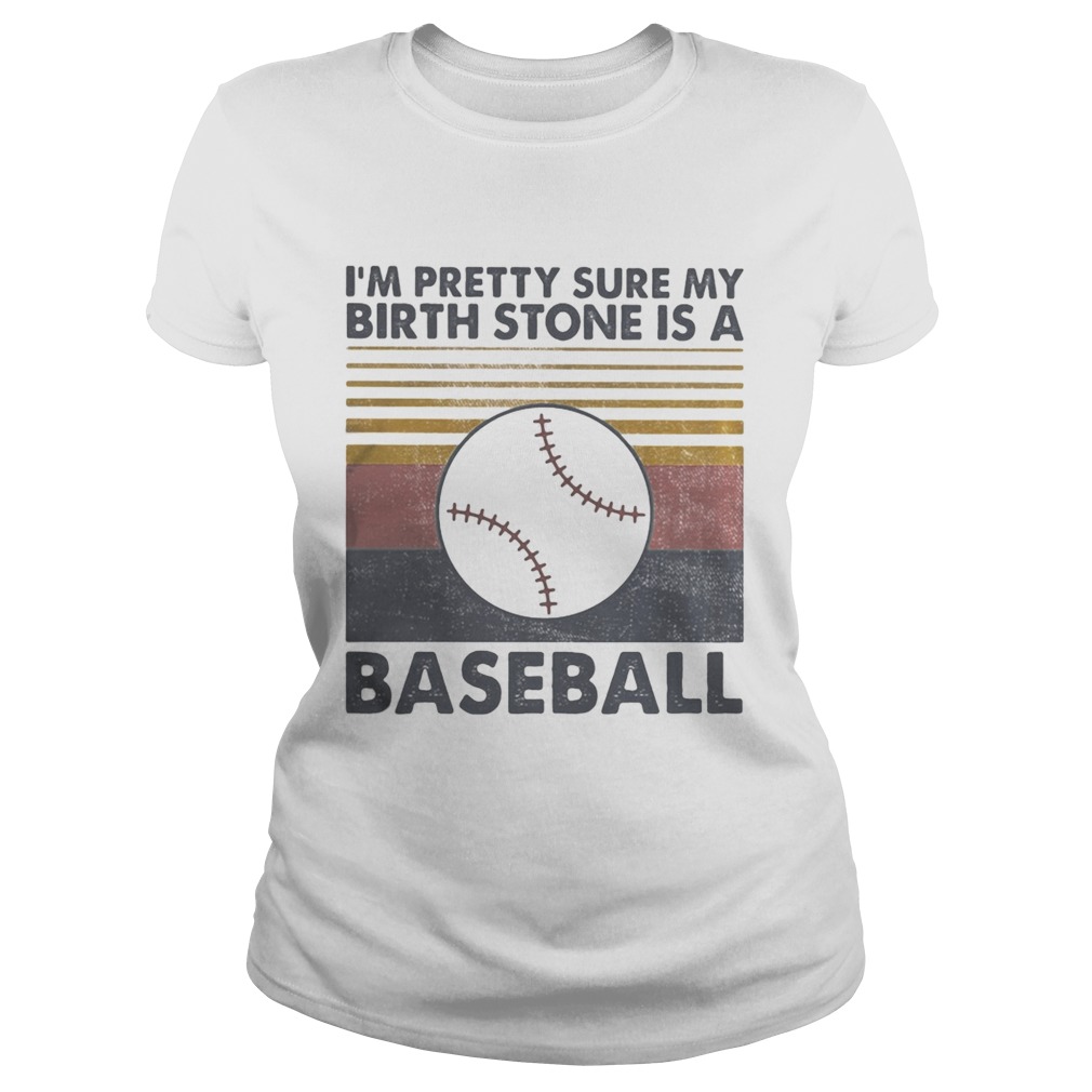 IM PRETTY SURE MY BIRTH STONE IS A BASEBALL VINTAGE RETRO Classic Ladies