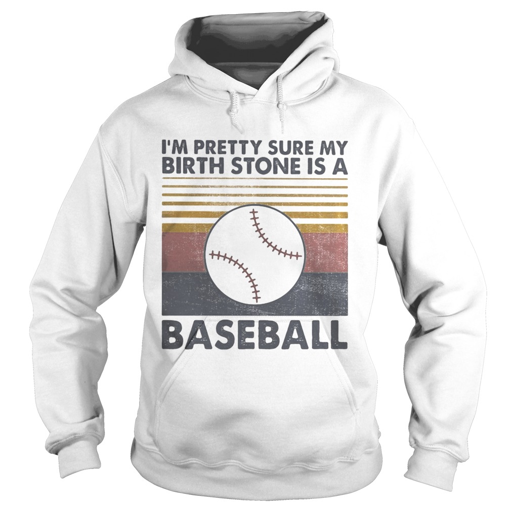 IM PRETTY SURE MY BIRTH STONE IS A BASEBALL VINTAGE RETRO Hoodie