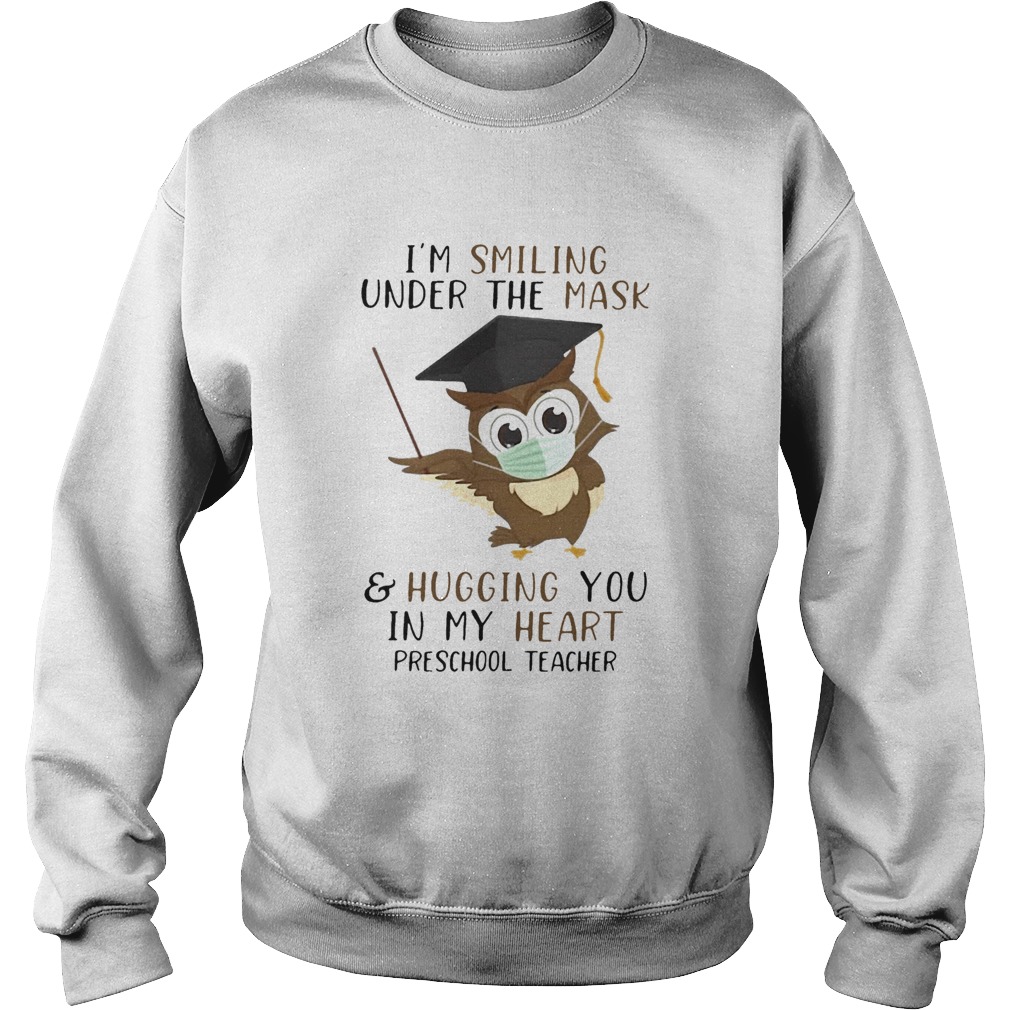 IM Smiling Under The Mask And Hugging You In My Heart Preschool Teacher Sweatshirt