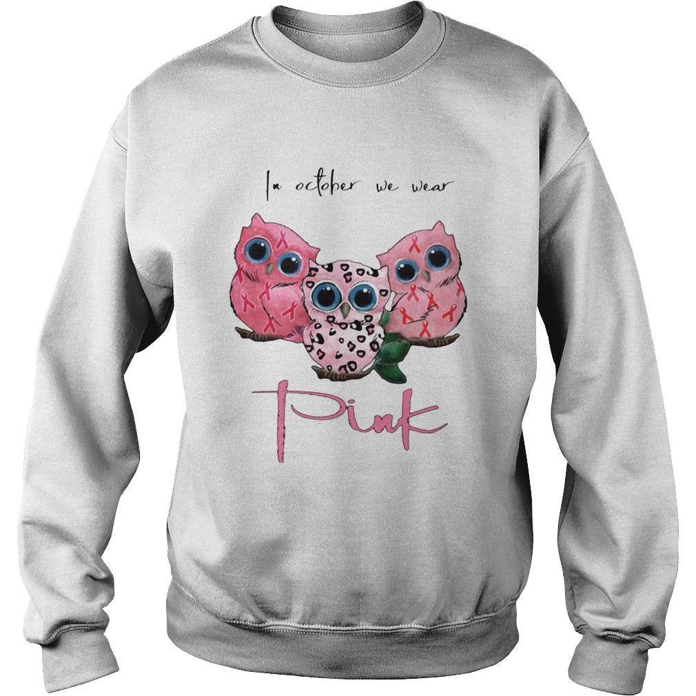 IN OCTOBER WE WEAR PINK OWL BREAST CANCER AWARENESS Sweatshirt